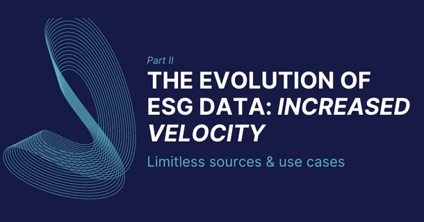 The Evolution of ESG Data Part 2: Increased Velocity.